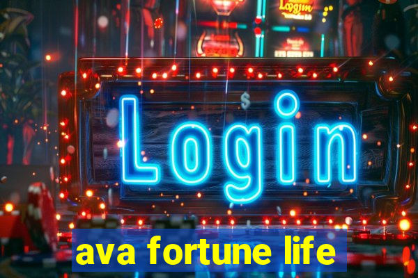 ava fortune life